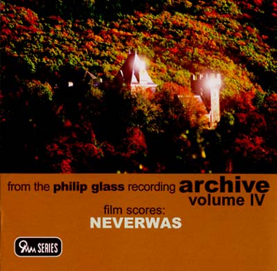 PHILIP GLASS - Film Scores: Neverwas Recording Archive Vol. IV | CD