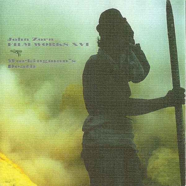 John Zorn - Filmworks XVI - Workingman's Death | CD
