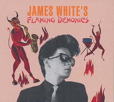 JAMES WHITE - Flaming Demonics | CD