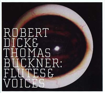 ROBERT DICK & THOMAS BUCKNER - Flutes & Voices | CD