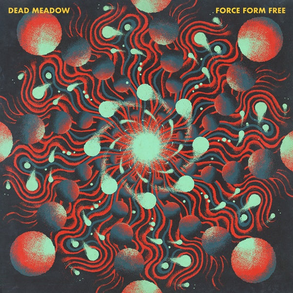 DEAD MEADOW - Force Form Free | Vinyl