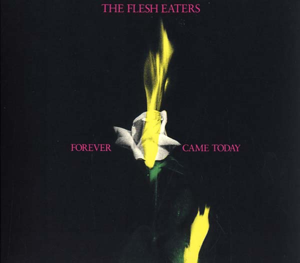THE FLESH EATERS - Forever Came Today | CD