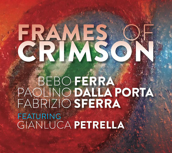 BEBO FERRA/PAOLINO DALLA PORTA/FABRIZIO SFERRA - Frames Of Crimson | CD