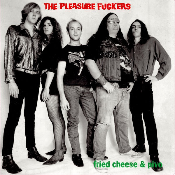 THE PLEASURE FUCKERS - Fried Cheese & Pivo | Vinyl