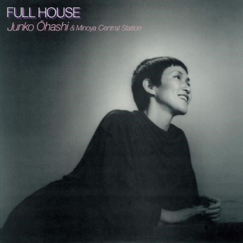 Junko Ohashi & Minoya Central Station - Full House | Vinyl