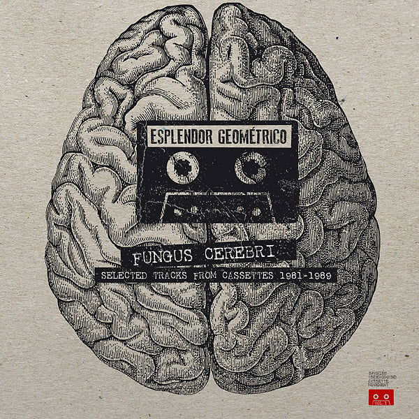 Esplendor Geometrico - Fungus Cerebri: Selected Tracks From Cassettes 1981-1989 | Vinyl