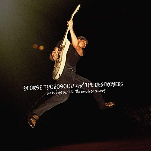 George Thorogood And The Destroyers - Live In Boston 1982: The Complete Concert [4 LP Deluxe Edition] | Vinyl