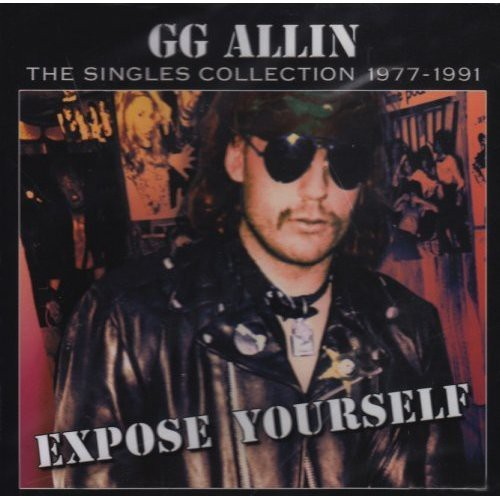 G.G. Allin - Expose Yourself: The Singles Collection 1977-1991 | CD