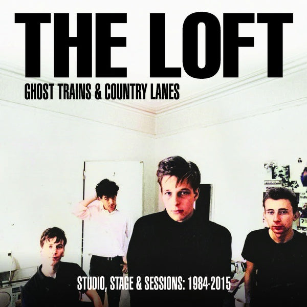 THE LOFT - Ghost Trains & Country Lanes: Studio, Stage & Sessions 1984-2015 | Vinyl