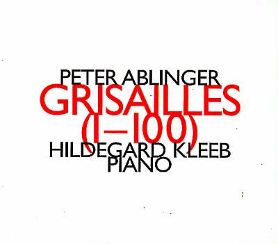 PETER ABLINGER - Grisailles (1-100) für drei Klaviere (1991-93) | CD