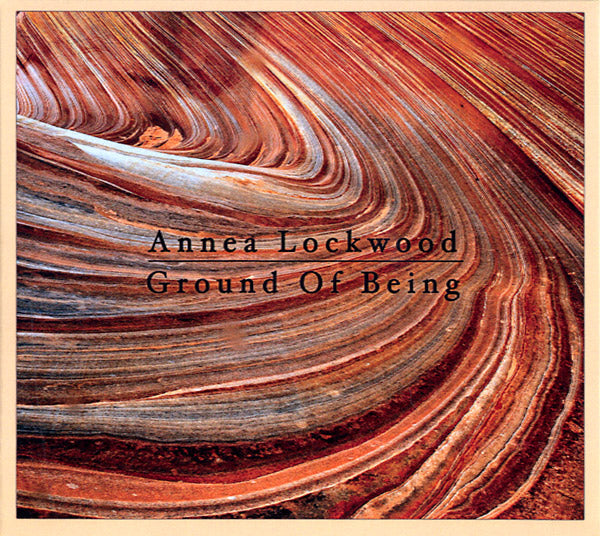 ANNEA LOCKWOOD - Ground Of Being | CD