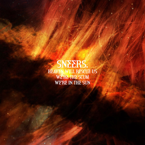 SNEERS. - Heaven Will Rescue Us, We're The Scum, We're In The Sun | Vinyl
