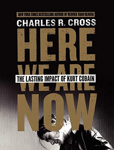 Here We Are Now: The Lasting Impact Of Kurt Cobain - Here We Are Now: The Lasting Impact Of Kurt Cobain | Books