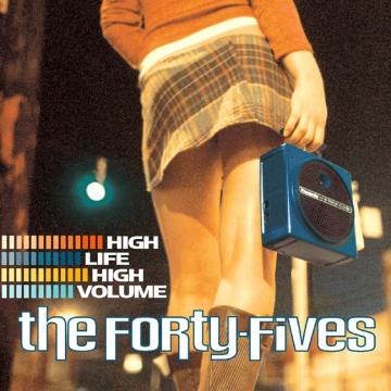 The Forty-Fives - High Life High Volume | CD