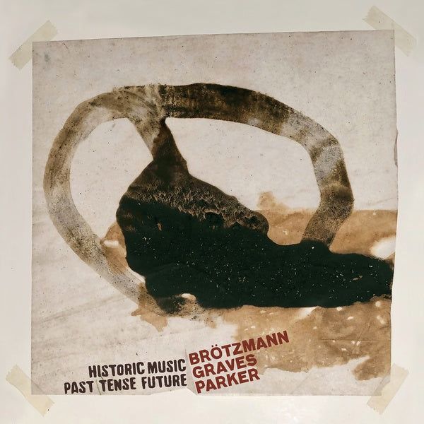 PETER BROTZMANN/MILFORD GRAVES/WILLIAM PARKER - Historic Music Past Tense Future | Vinyl