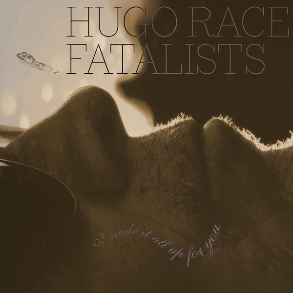 Hugo Race Fatalists - I Made It All Up For You [LP] | Vinyl