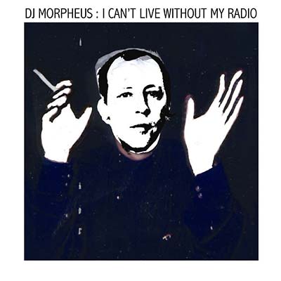 DJ MORPHEUS - I Can't Live Without My Radio | CD