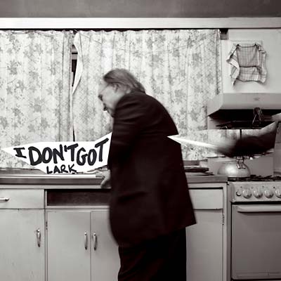 LARK - I Don't Got | Vinyl