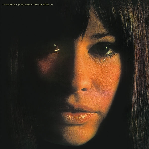 ASTRUD GILBERTO - I Haven't Got Anything Better To Do | Vinyl