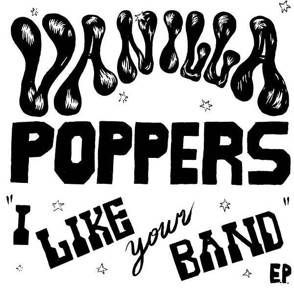 VANILLA POPPERS - I Like Your Band | Vinyl