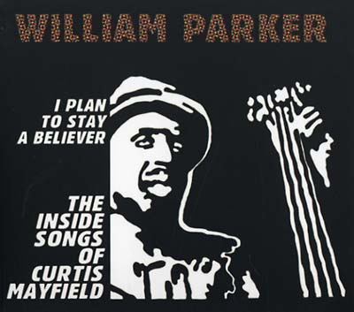 WILLIAM PARKER - I Plan To Stay A Believer | CD