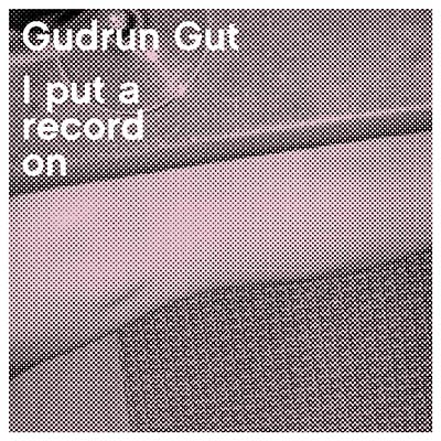 GUDRUN GUT - I Put a Record On | CD
