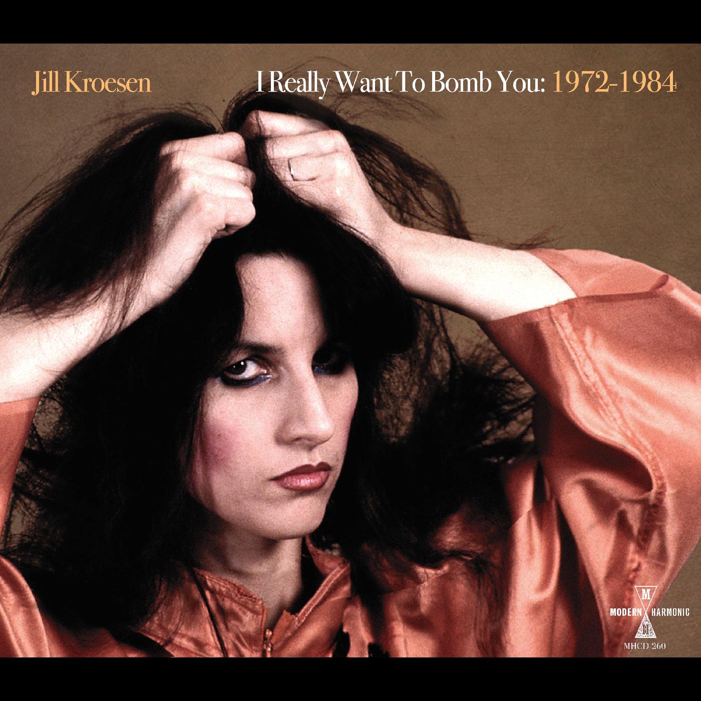 Jill Kroesen - I Really Want To Bomb You: 1972 - 1984 | CD