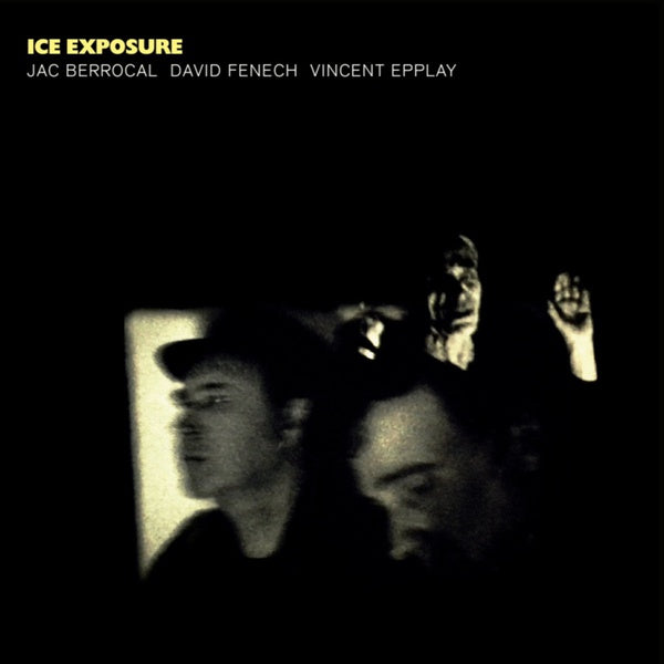 JAC BERROCAL/DAVID FENECH/VINCENT EPPLAY - Ice Exposure | Vinyl