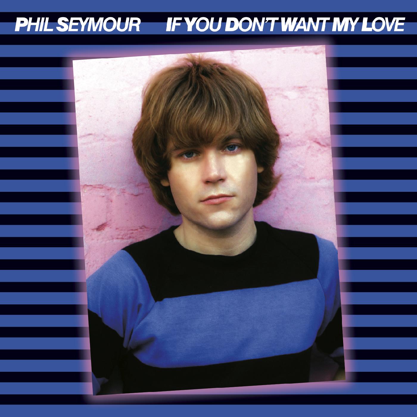 Phil Seymour - If You Don't Want My Love Archive Series 6 | CD