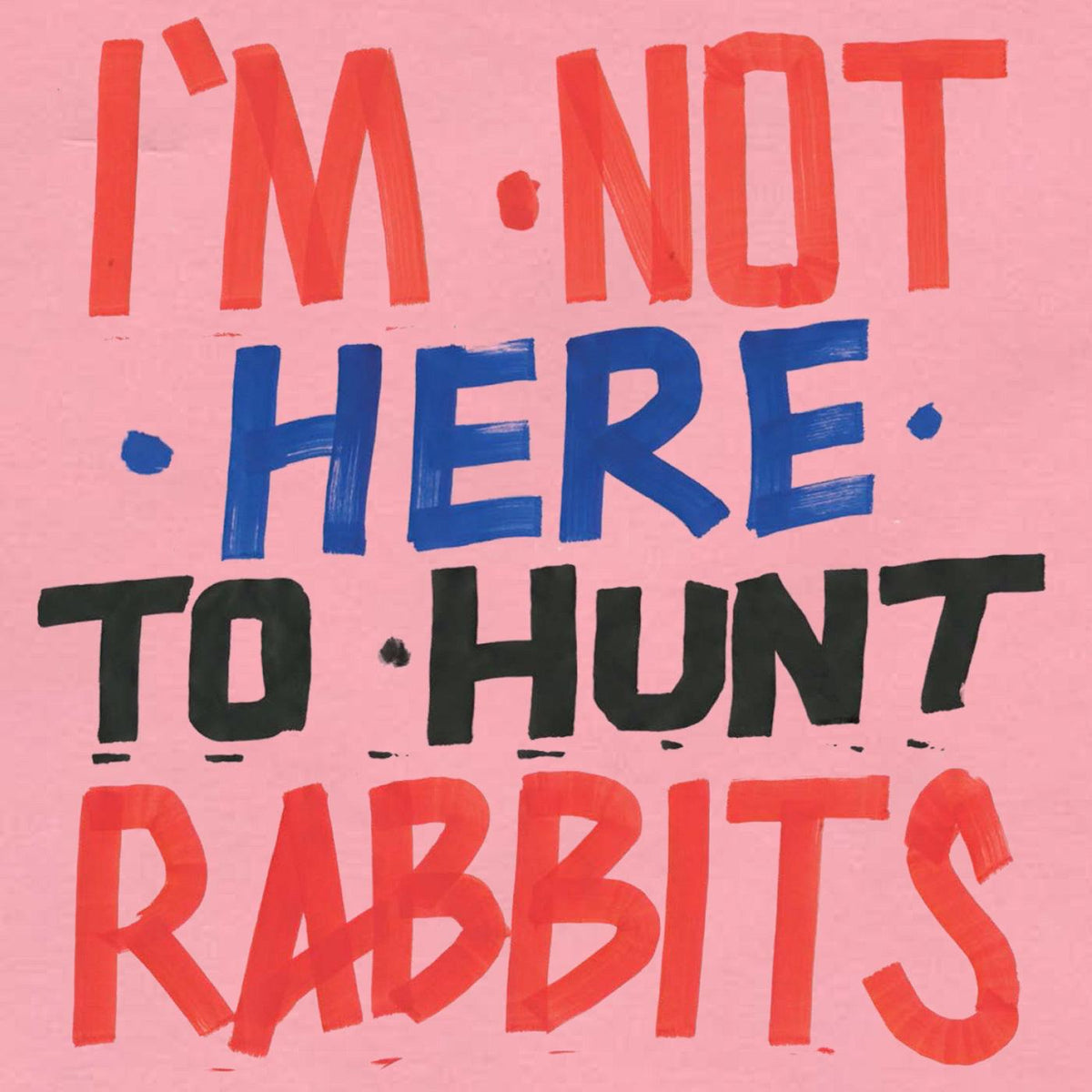 Various Artists - I'm Not Here to Hunt Rabbits | Vinyl