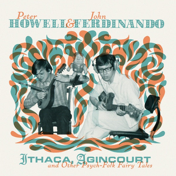 PETER HOWELL & JOHN FERDINANDO - Ithaca, Agincourt And Other Psych-Folk Fairy Tales | Vinyl