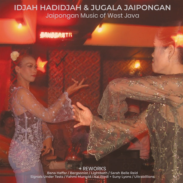 IDJAH HADIDJAH & JUGALA JAIPONGAN - Jaipongan Music of West Java + Reworks | Vinyl