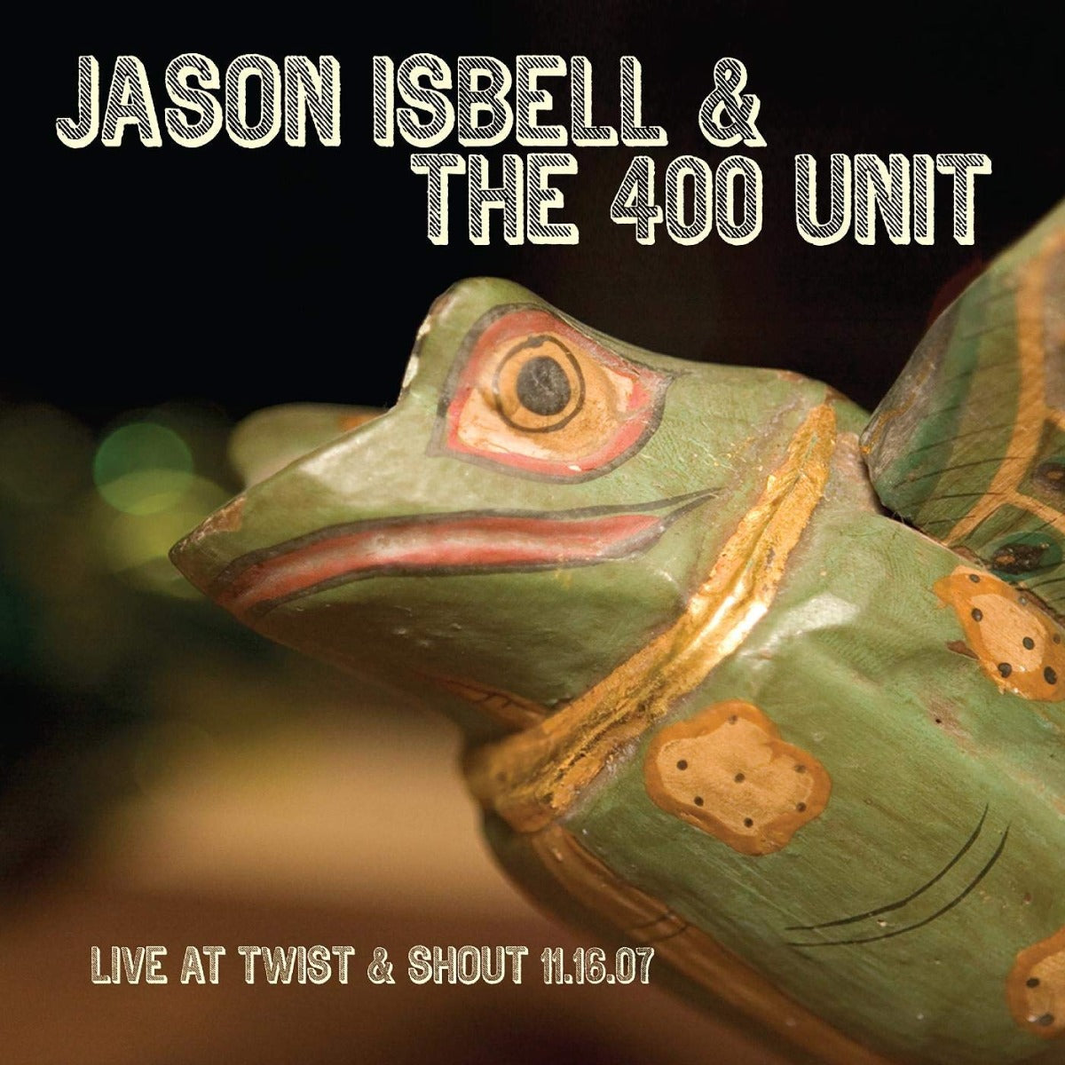 Jason Isbell & The 400 Unit - Live At Twist & Shout 11.16.07 | Vinyl