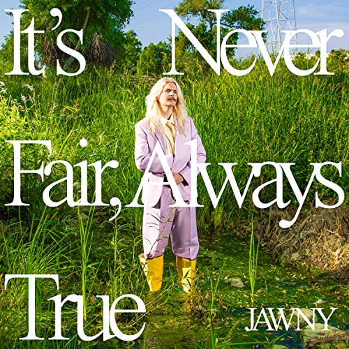 JAWNY - It's Never Fair, Always True [Translucent Green LP] | Vinyl