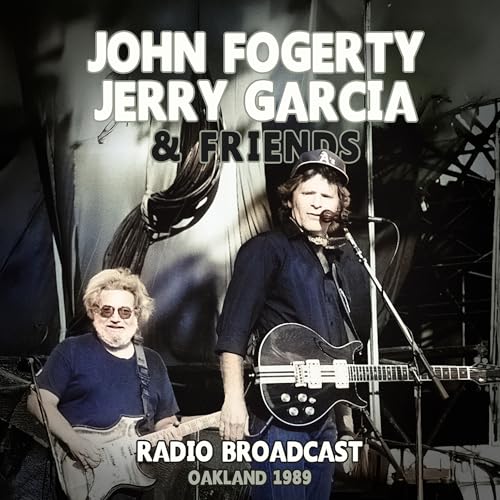 John & Jerry Garcia & Friends Fogerty - Radio Broadcast Oakland 1989 | CD
