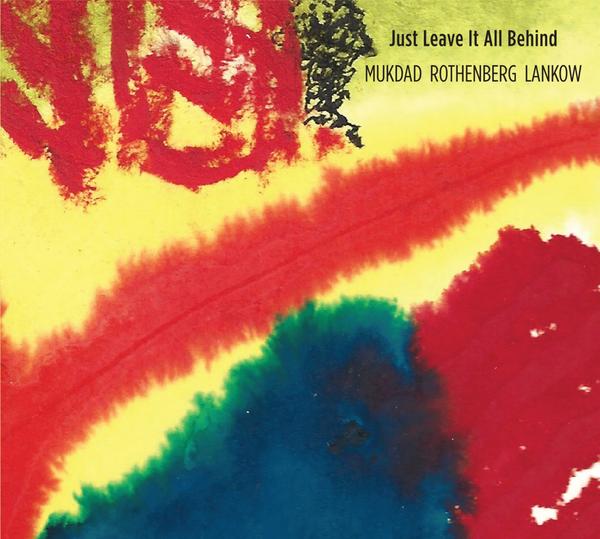 MUKDAD ROTHENBERG LANKOW - Just Leave It All Behind | CD