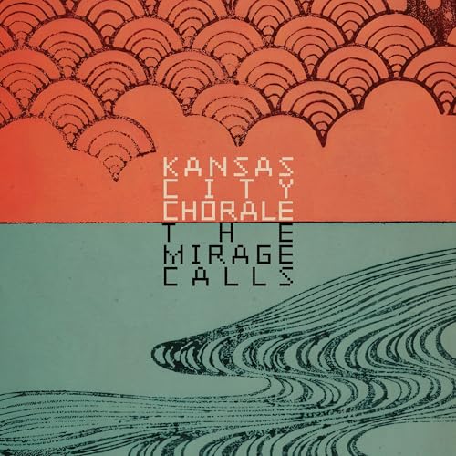 Kansas City Chorale - The Mirage Calls | CD