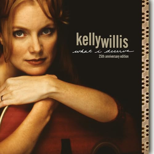 Kelly Willis - What I Deserve: 25th Anniversary Edition | CD