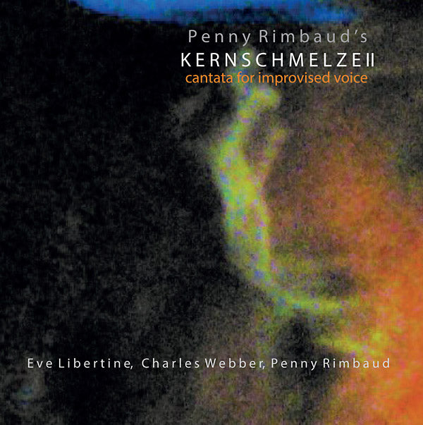 PENNY RIMBAUD - Kernschmelze II: Cantata For Improvised Voice | CD