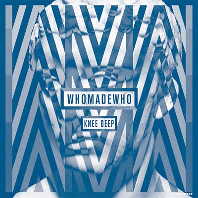 WHOMADEWHO - Knee Deep | Vinyl