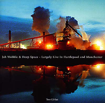 JAH WOBBLE & DEEP SPACE - Largely Live In Hartlepool & Manchester | CD