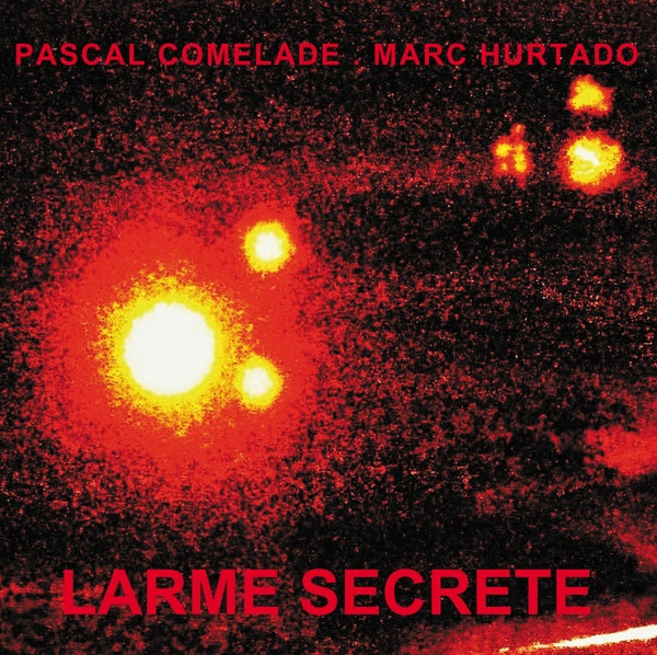 PASCAL COMELADE & MARC HURTADO - Larme Secrete | Vinyl
