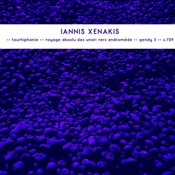 IANNIS XENAKIS - Late Works: Taurhiphanie / Voyage Absolu Des Unari Vers Andromede / Gendy 3 / S.709 | Vinyl