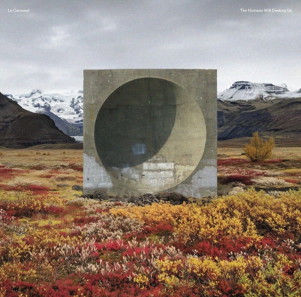 Le Carousel - The Humans Will Destroy Us [LP] | Vinyl