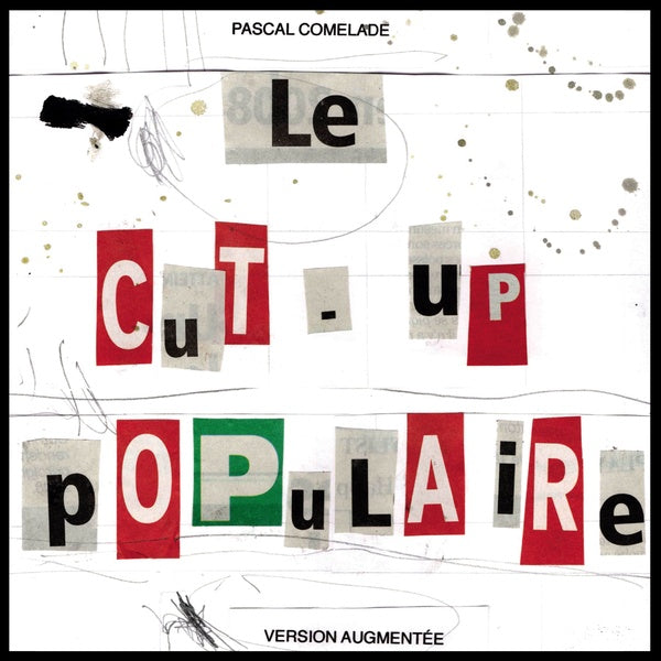 PASCAL COMELADE - Le Cut-Up Populaire (Version Augmentee) | CD