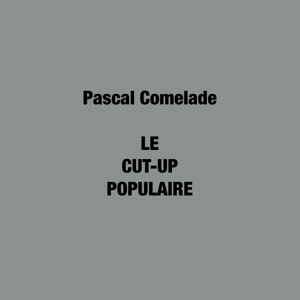 PASCAL COMELADE - Le Cut-Up Populaire | Vinyl