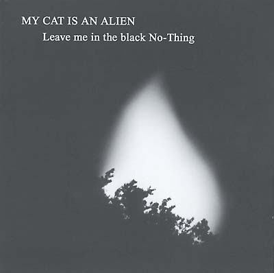 MY CAT IS AN ALIEN - Leave Me In the Black No-Thing | CD