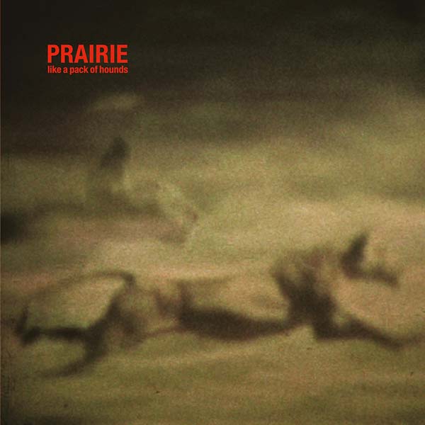 PRAIRIE | Like a Pack of Hounds | CD