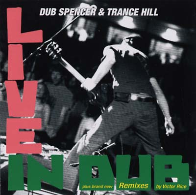DUB SPENCER & TRANCE HILL - Live in Dub & The Victor Rice Remixes | CD