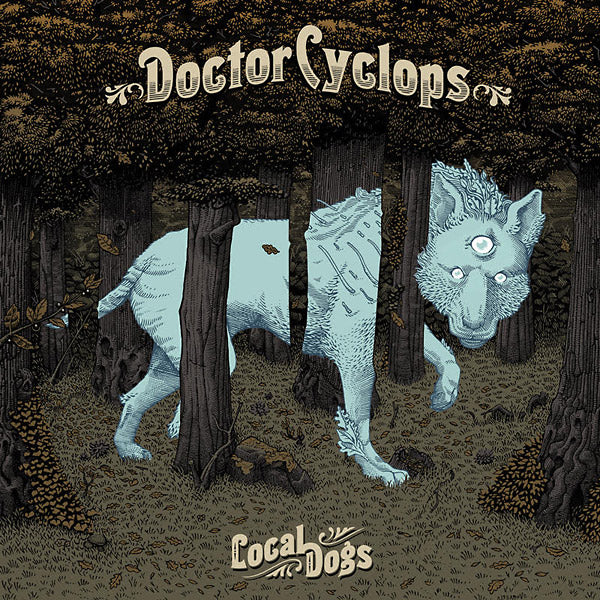 DOCTOR CYCLOPS - Local Dogs | Vinyl